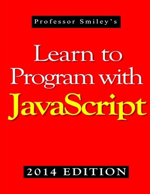 Learn to Program with JavaScript (2014 Edition) John Smiley Taschenbuch Englisch