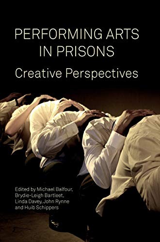 Performing Arts in Prison: Creative Perspective. Davey, Balfour, Rynne, Schi**