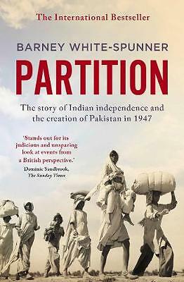 Partition: The story of Indian independence and the creation of Pakistan in...