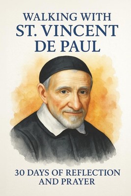 Walking with St. Vincent de Paul: 30 Days of Reflection and Prayer (Walking With