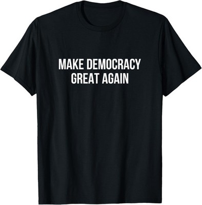 Make Democracy Great Again - T-Shirt