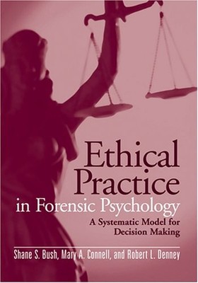 Ethical Practice in Forensic Psychology : A Systematic Model for