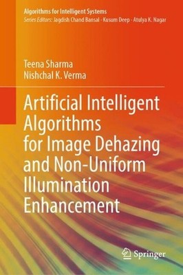 Artificial Intelligent Algorithms for Image Dehazing and Non-Uniform Illuminatio