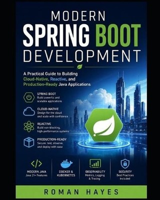 Modern Spring Boot Development: A Practical Guide to Building Cloud-Native, Reac