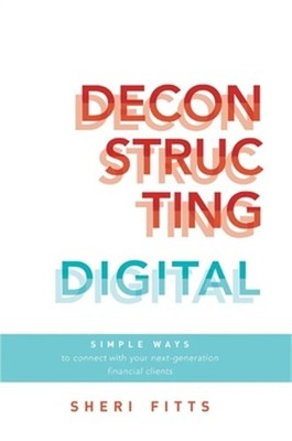 Deconstructing Digital: Simple Ways to Connect with Your Next-Generation Financi