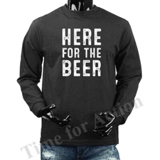 Here for the Beer Funny Joke Humor Humorous Graphic Long Sleeve