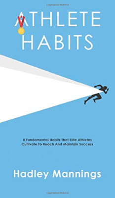 Athlete Habits: 8 Fundamental Habits That Elite Athlete -  NEW Hadley Mannings 2