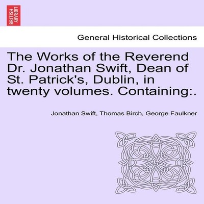 The Works of the Reverend Dr. Jonathan Swift Dean of St. Patrick'