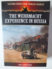 The Wehrmacht Experience in Russia (Eastern Front from Primary Sources)