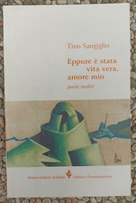 Tino Sangiglio, Eppure è stata vita vera, amore mio. Poesie inedite