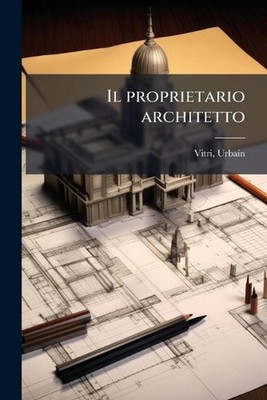 Il proprietario architetto by Vitri Urbain 1802-1863 Paperback Book