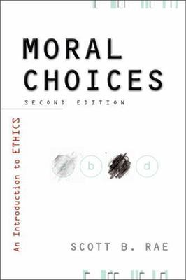 Moral Choices: An Introduction to Ethics by Rae, Scott B.