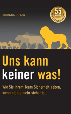 Uns Kann Keiner Was! Wie Sie Ihrem Team Sicherheit Geben, Wenn Nichts Mehr ...