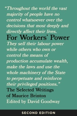 For Workers' Power: The Selected Writings of Maurice by David Goodway PAPERBACK