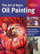 The Art of Basic Oil Painting: Master techniques for painting stunning works...