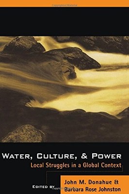 Water, Culture, and Power : Local Struggles in a Global Context P