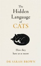 The Hidden Language of Cats, Dr Sarah Brown,  Hard