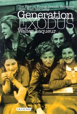 Generation Exodus : The Fate of Young Jewish Refugees from Nazi Germany by...