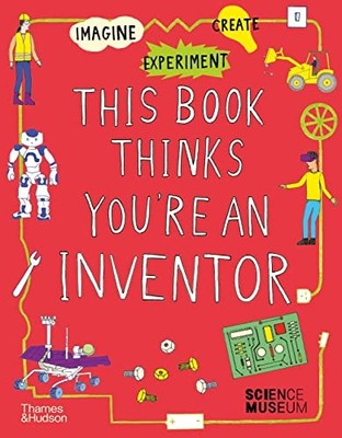 This Book Thinks You're an Inventor: Imagine '' Experiment '' Creat by  0500651760
