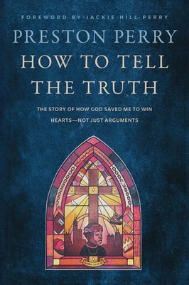 How to Tell the Truth: The Story of How God Saved Me to Win Hearts--Not Just...