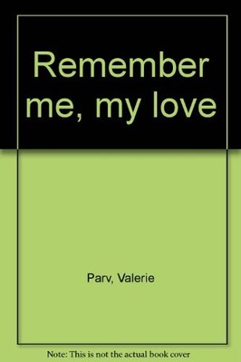 Remember Me, My Love By Valerie Parv
