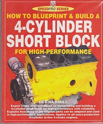 How to Blueprint & Build a 4-Cylinder Short Block for High... - Hammill, Des