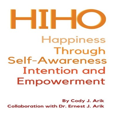 HIHO Happiness Through Self-Awareness Intention and Empowerment C