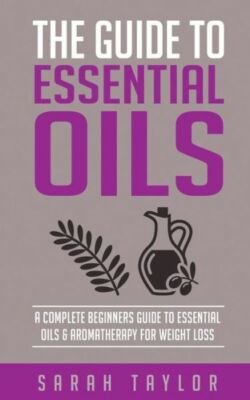 Essential Oils: The Complete Guide: Essential Oils Recipes ...