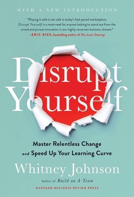 Disrupt Yourself, With a New Introduction: Master Relentless Change and Speed Up
