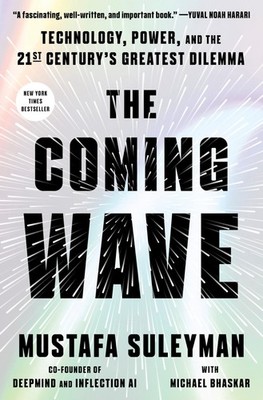 The Coming Wave: Technology, Power, and the Twenty-first Century's Greatest ...