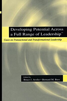 Developing Potential Across a Full Range of Leadership TM: Cases on Transacti...