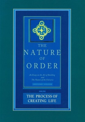 THE PROCESS OF CREATING LIFE: NATURE OF ORDER, BOOK 2: AN ESSAY ON THE ART OF BU