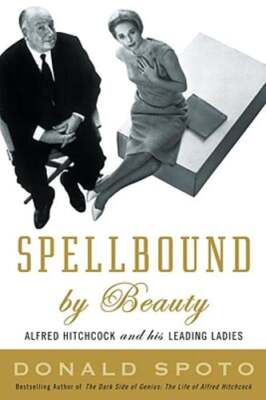 Spellbound by Beauty: Alfred Hitchcock and His Leading Ladies by Spoto: Used