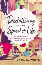Decluttering at the Speed of Life: Winning Your Never-Ending Battle wit - GOOD