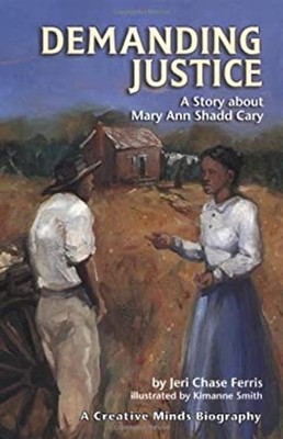 Demanding Justice : A Story about Mary Ann Shadd Cary Jeri Chase