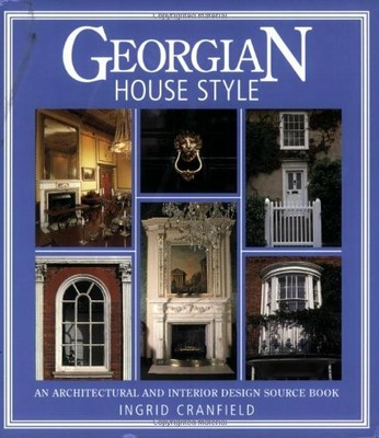 Georgian House Style: An Architectural and Interi by Ingrid Cranfield 071531226X