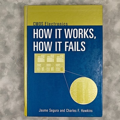 CMOS Electronics: How It Works, How It Fails Segura Hawkins Hardcover IEEE