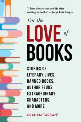 For the Love of Books : Stories of Literary Lives, Banned Books,