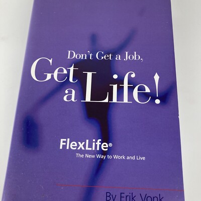 Don't Get a Job, Get a Life! Erik Vonk Flex Work Life Hardcover
