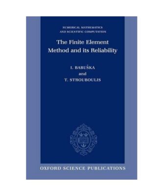 The Finite Element Method and Its Reliability, Ivo Babuska, Theofanis Stroubouli