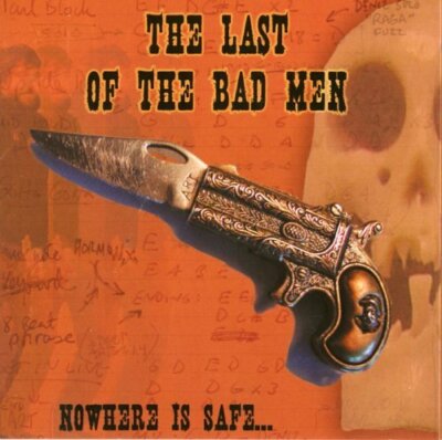 THE LAST OF THE BAD MEN Nowhere Is Safe ( CD 2006 D.H.D Rec. US Import)
