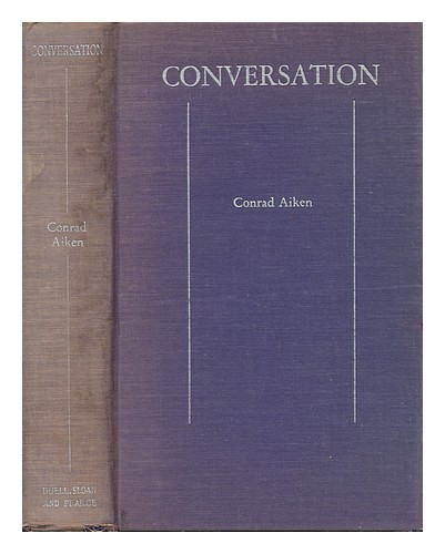 Aiken, Conrad (1889-1973) The Conversation, O, Pellegrini' Progress: A Domestic
