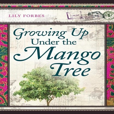Growing Up Under the Mango Tree Lily Forbes Paperback Silverwood