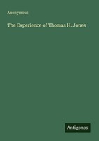 The Experience Of Thomas H. Jones Anonymous