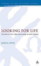 Looking for Life: The Role of 'theo-ethical Reasoning' in Paul's Religion by Joh