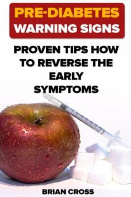 Pre-Diabetes Warning Signs: Proven Tips How To Reverse The Early Symptoms