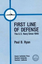 First Line of Defense: United States Navy Since 1945 (Hoover Press publi - GOOD