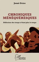 Chroniques MéNéQuéResques RéFlexions Des Temps N'éTant Plus Le Temps Josué GuéBo