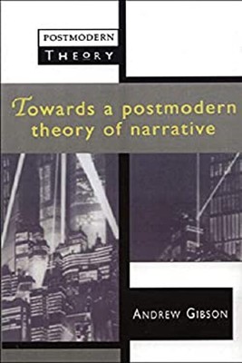 Towards a Postmodern Theory of Narrative Paperback Andrew Gibson