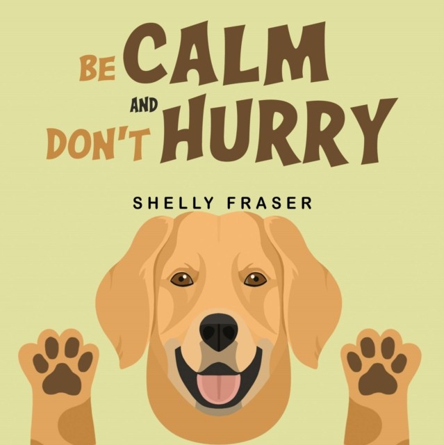Be Calm and Don't Hurry by Shelly Fraser (Paperback Book)